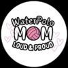 WATERPOLO MOM LOUD PROUD WHITE LOGO